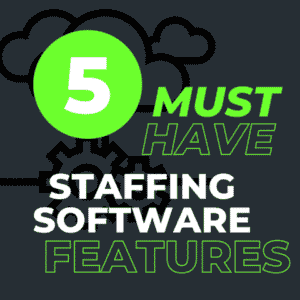 5 Must have Staffing Software Features